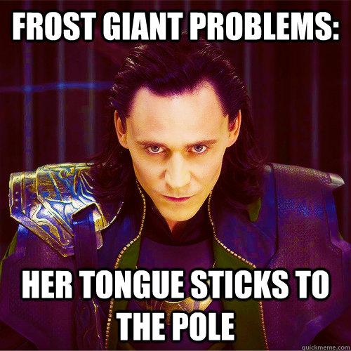 Frost giant problems: her tongue sticks to the pole  Loki