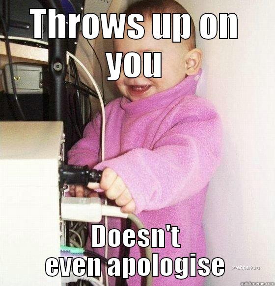 THROWS UP ON YOU DOESN'T EVEN APOLOGISE Troll Baby
