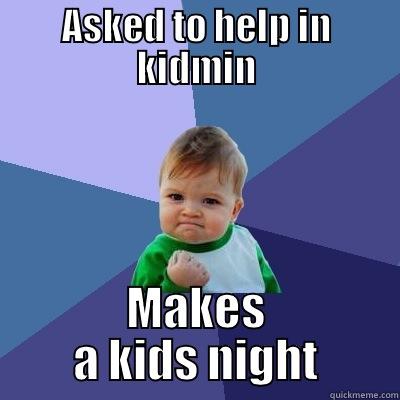 ASKED TO HELP IN KIDMIN MAKES A KIDS NIGHT Success Kid