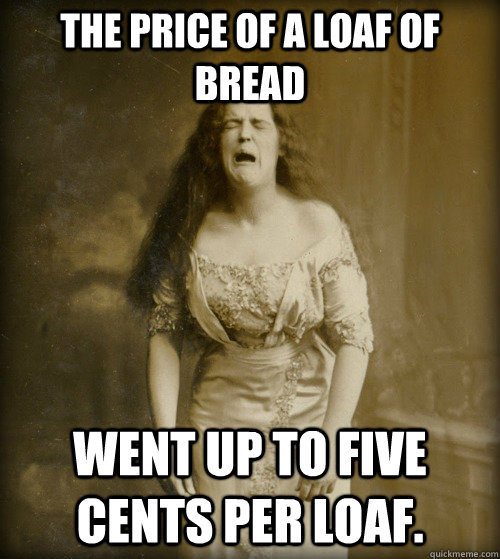 The price of a loaf of bread Went up to five cents per loaf. - The price of a loaf of bread Went up to five cents per loaf.  1890s Problems