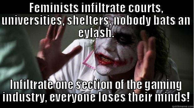 FEMINISTS INFILTRATE COURTS, UNIVERSITIES, SHELTERS, NOBODY BATS AN EYLASH. INFILTRATE ONE SECTION OF THE GAMING INDUSTRY, EVERYONE LOSES THEIR MINDS! Joker Mind Loss