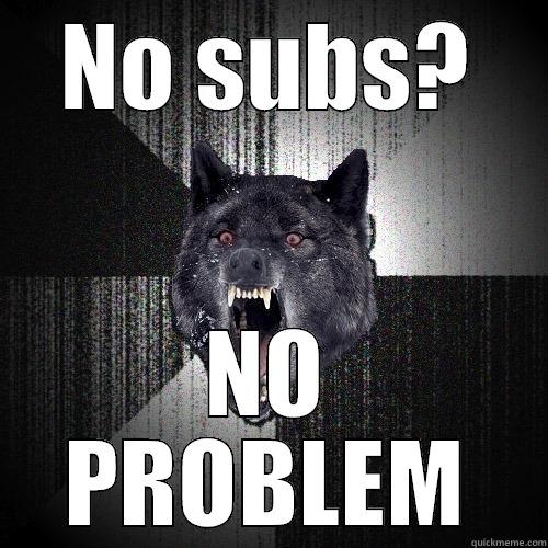 NO SUBS? NO PROBLEM Insanity Wolf