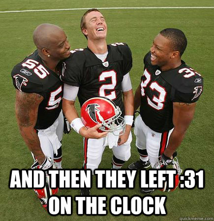  and then they left :31 on the clock -  and then they left :31 on the clock  Matt Ryan Laughing