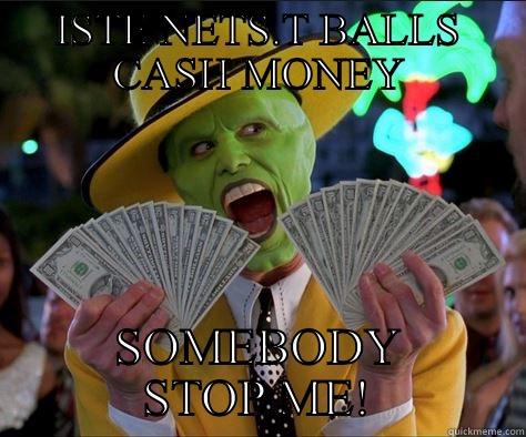 ISTE NETS.T BALLS CASH MONEY SOMEBODY STOP ME! How I feel 