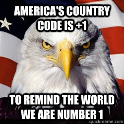 America's Country Code is +1 To remind the world we are number 1 - America's Country Code is +1 To remind the world we are number 1  American Pride Eagle