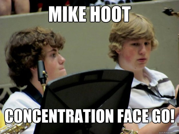 Mike hoot concentration face go!  
