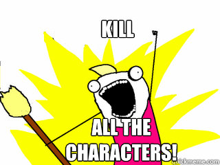 Kill
 All the 
characters!  All The Things