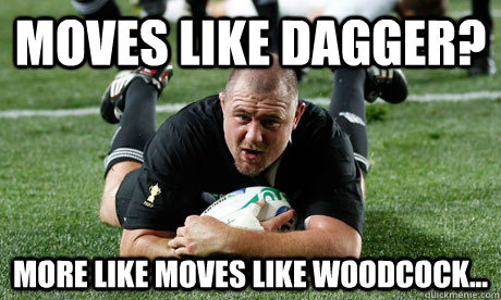 moves like dagger? More like moves like woodcock... - moves like dagger? More like moves like woodcock...  Try-scoring Tony