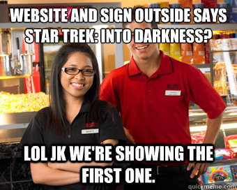 website and sign outside says Star Trek: Into Darkness? lol jk we're showing the first one.  