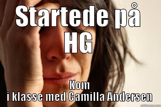 STARTEDE PÅ HG KOM I KLASSE MED CAMILLA ANDERSEN First World Problems