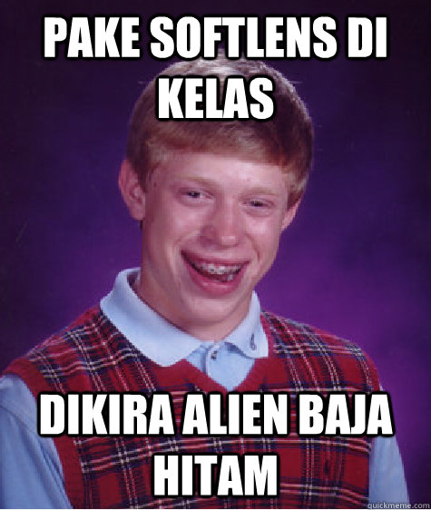pake softlens di kelas dikira alien baja hitam  Bad Luck Brian