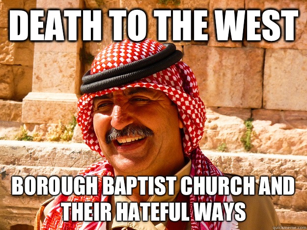 Death to the West Borough baptist church and their hateful ways  Benghazi Muslim