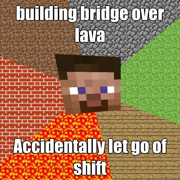 building bridge over lava Accidentally let go of shift - building bridge over lava Accidentally let go of shift  Minecraft
