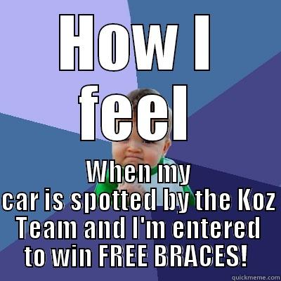 HOW I FEEL WHEN MY CAR IS SPOTTED BY THE KOZ TEAM AND I'M ENTERED TO WIN FREE BRACES!  Success Kid