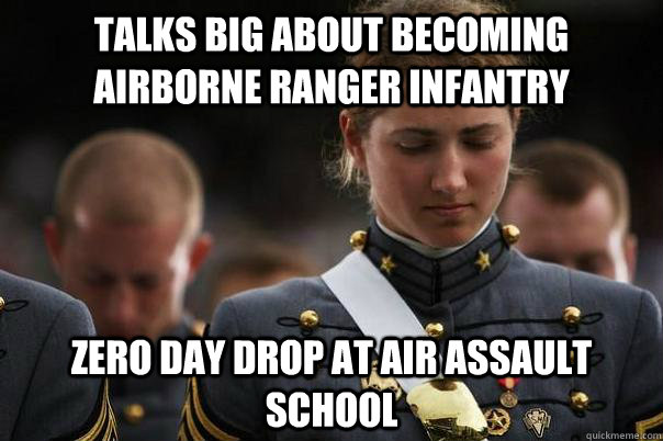 Talks big about becoming airborne ranger infantry zero day drop at air assault school - Talks big about becoming airborne ranger infantry zero day drop at air assault school  Cadet World Problems