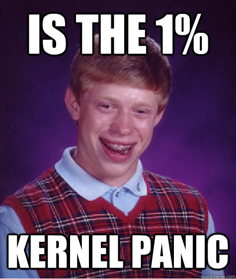 is the 1% kernel panic  Bad Luck Brian