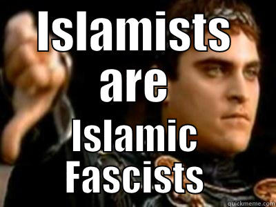 ISLAMISTS ARE ISLAMIC FASCISTS Downvoting Roman