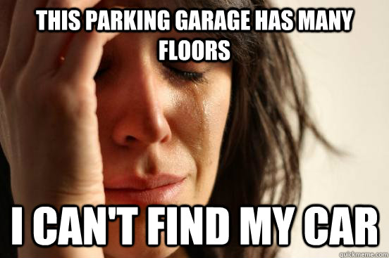 This parking garage has many floors I can't find my car  First World Problems