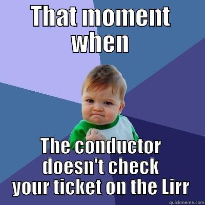 LIRR lololol - THAT MOMENT WHEN THE CONDUCTOR DOESN'T CHECK YOUR TICKET ON THE LIRR Success Kid