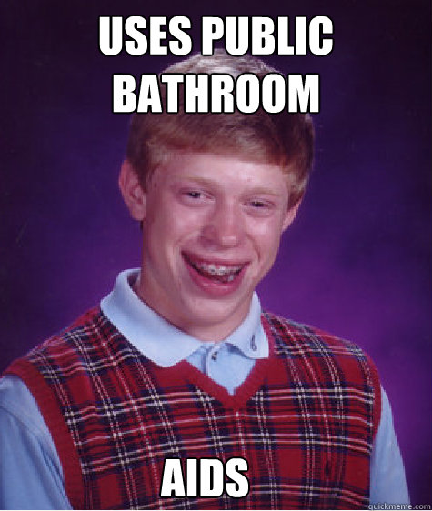uses public bathroom    aids  Bad Luck Brian