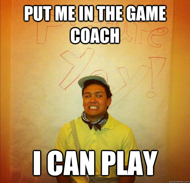 Put me in the game coach i can play - Put me in the game coach i can play  Baseball Charwee