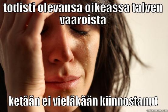 TODISTI OLEVANSA OIKEASSA TALVEN VAAROISTA KETÄÄN EI VIELÄKÄÄN KIINNOSTANUT First World Problems