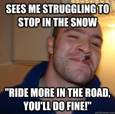 sees me struggling to stop in the snow 