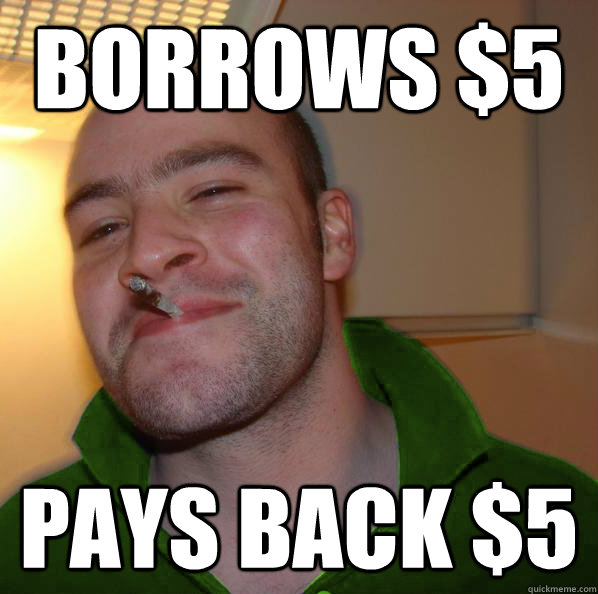 Borrows $5 Pays back $5  