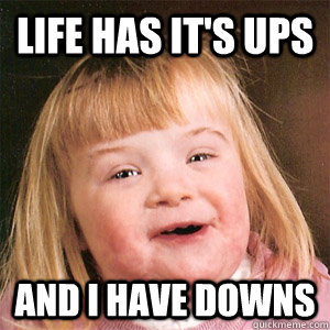 Life has it's ups and i have downs - Life has it's ups and i have downs  Potato