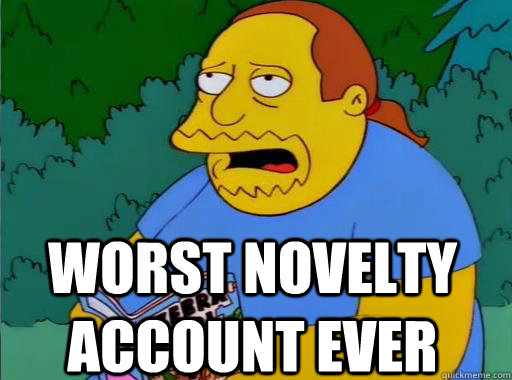 Worst Novelty account ever  Comic Book Guy