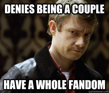 denies being a couple have a whole fandom  Defensively Heterosexual John Watson