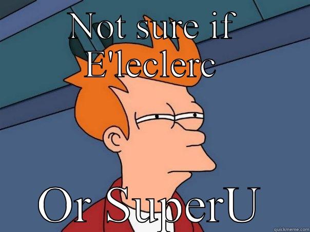 NOT SURE IF E'LECLERC OR SUPERU Futurama Fry