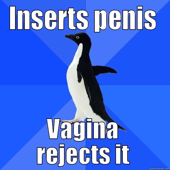 INSERTS PENIS VAGINA REJECTS IT Socially Awkward Penguin