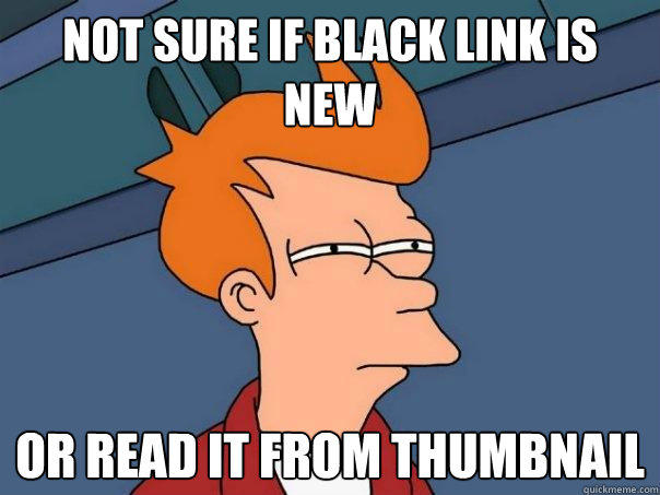 not sure if black link is new or read it from thumbnail - not sure if black link is new or read it from thumbnail  Futurama Fry