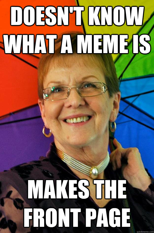Doesn't Know what A meme is Makes the front page - Doesn't Know what A meme is Makes the front page  Misc