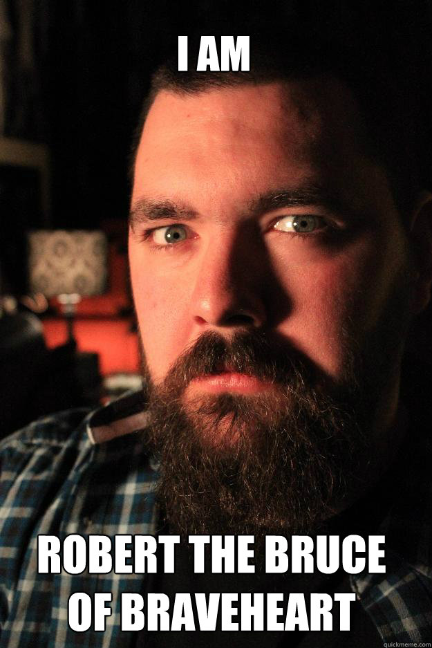 I AM ROBERT THE BRUCE 
OF BRAVEHEART  Dating Site Murderer