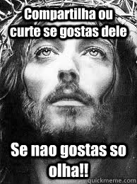 Compartilha ou curte se gostas dele  Se nao gostas so olha!!   Jesus