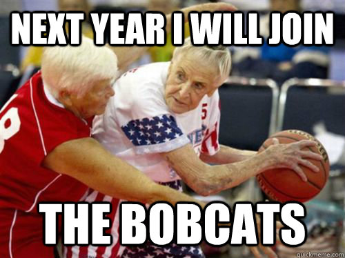 Next Year I will join The bobcats - Next Year I will join The bobcats  NBA Meme