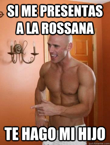 Si me presentas a la Rossana te hago mi hijo  Deep Johnny Sins