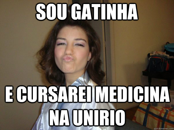 Sou gatinha e cursarei medicina na unirio - Sou gatinha e cursarei medicina na unirio  yohanna