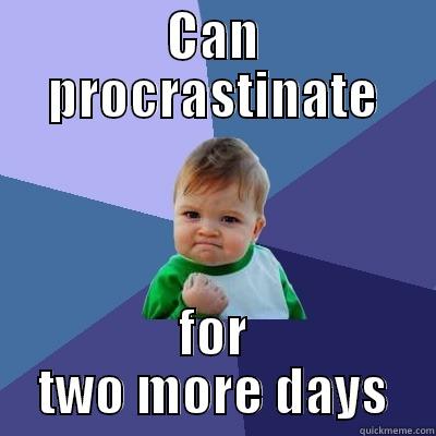 CAN PROCRASTINATE FOR TWO MORE DAYS Success Kid
