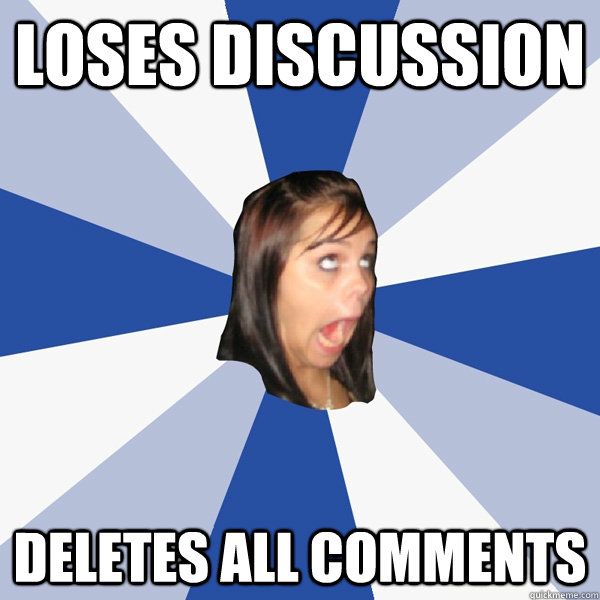 Loses discussion Deletes all comments  Annoying Facebook Girl