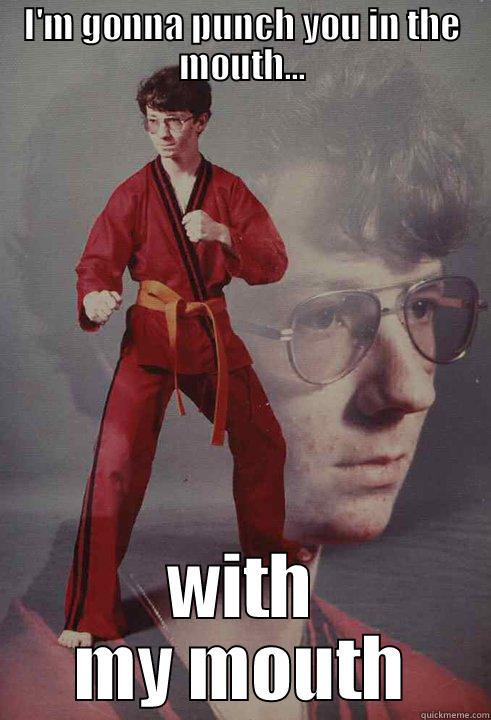 I'M GONNA PUNCH YOU IN THE MOUTH... WITH MY MOUTH Karate Kyle