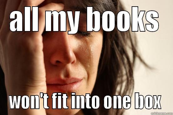 ALL MY BOOKS WON'T FIT INTO ONE BOX First World Problems
