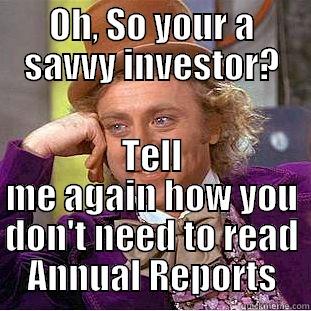 OH, SO YOUR A SAVVY INVESTOR? TELL ME AGAIN HOW YOU DON'T NEED TO READ ANNUAL REPORTS Condescending Wonka