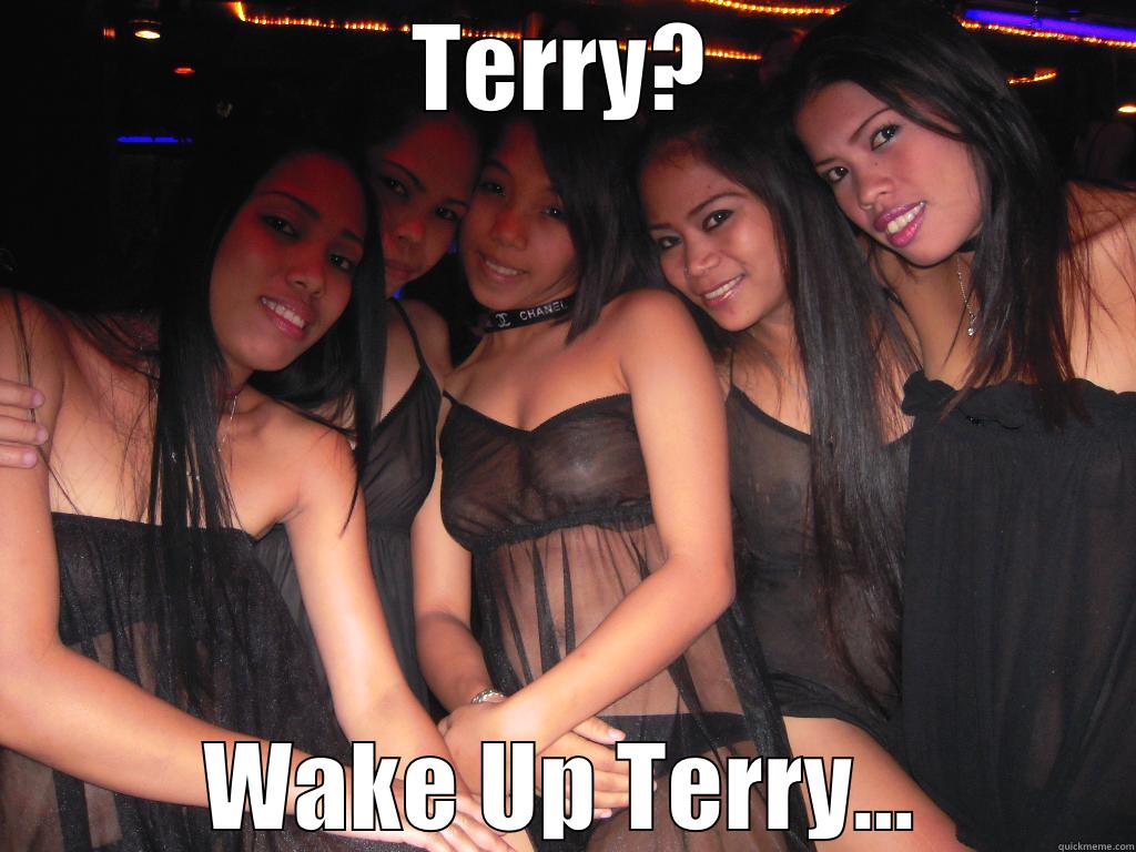 TERRY? WAKE UP TERRY... Misc