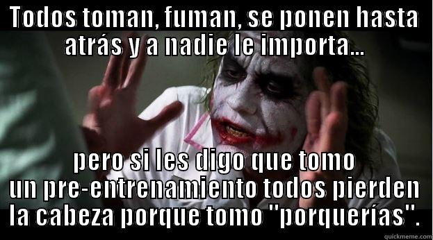 TODOS TOMAN, FUMAN, SE PONEN HASTA ATRÁS Y A NADIE LE IMPORTA... PERO SI LES DIGO QUE TOMO UN PRE-ENTRENAMIENTO TODOS PIERDEN LA CABEZA PORQUE TOMO 
