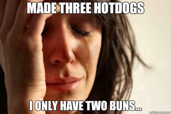 Made three hotdogs  I only have two buns...  First World Problems