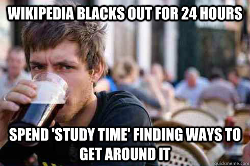 Wikipedia blacks out for 24 hours SPEND 'STUDY TIME' FINDING WAYS TO GET AROUND IT  Lazy College Senior