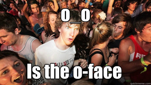 o_o Is the o-face  Sudden Clarity Clarence